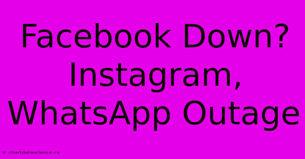 Facebook Down? Instagram, WhatsApp Outage