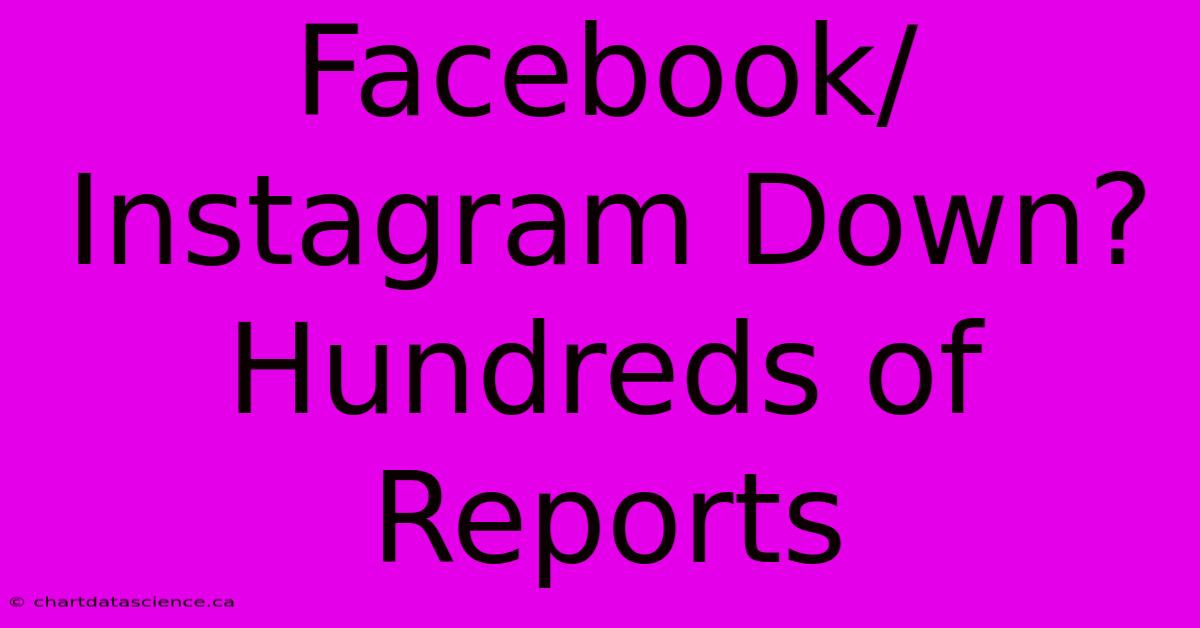 Facebook/Instagram Down? Hundreds Of Reports