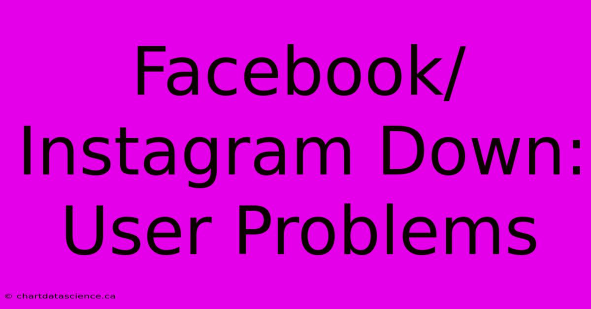 Facebook/Instagram Down: User Problems