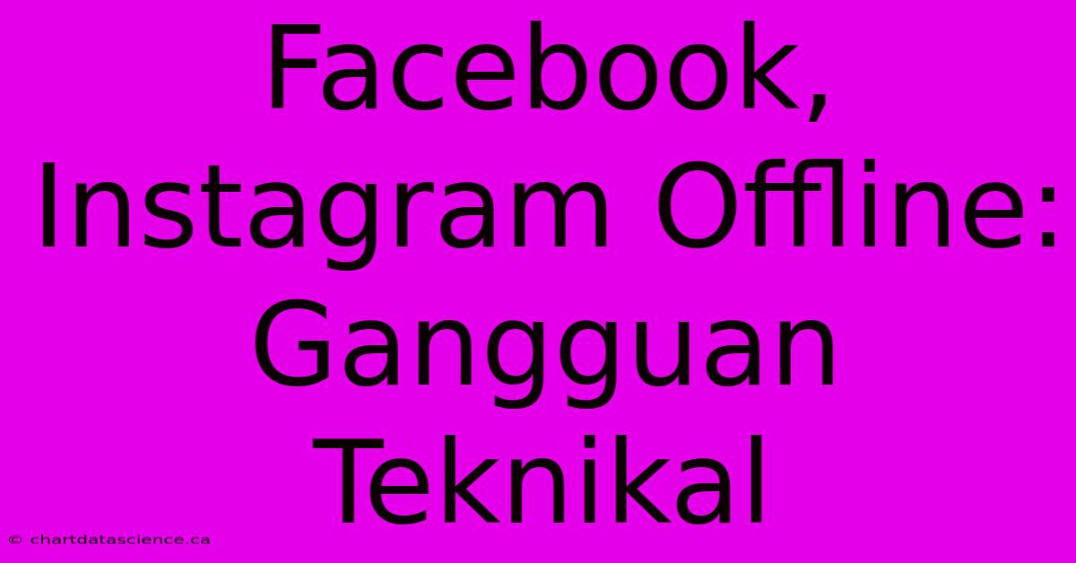 Facebook, Instagram Offline: Gangguan Teknikal