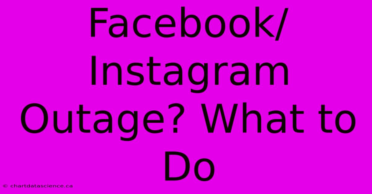 Facebook/Instagram Outage? What To Do