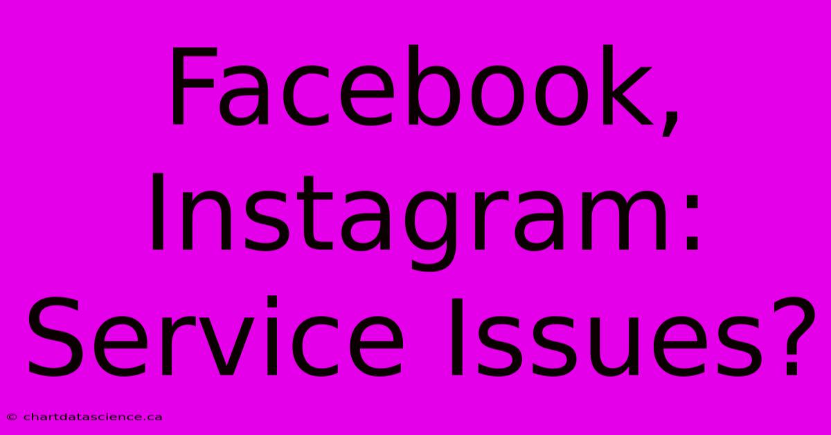 Facebook, Instagram: Service Issues?