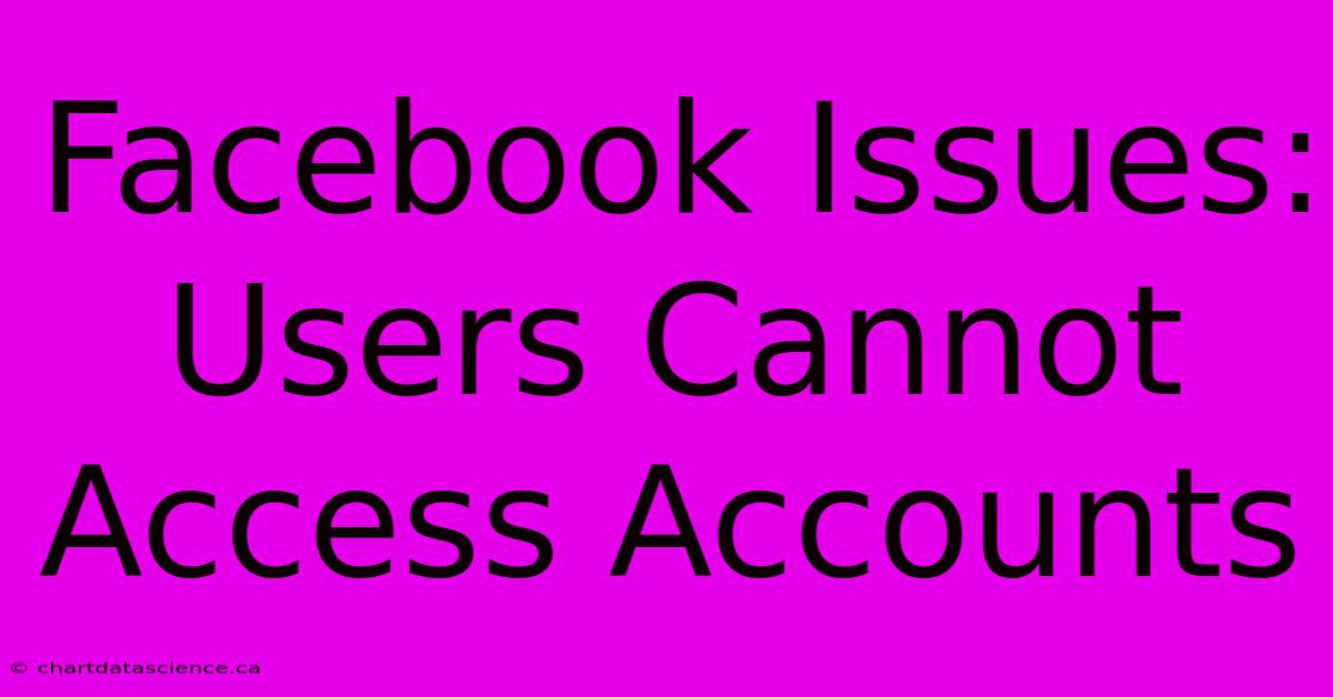 Facebook Issues: Users Cannot Access Accounts