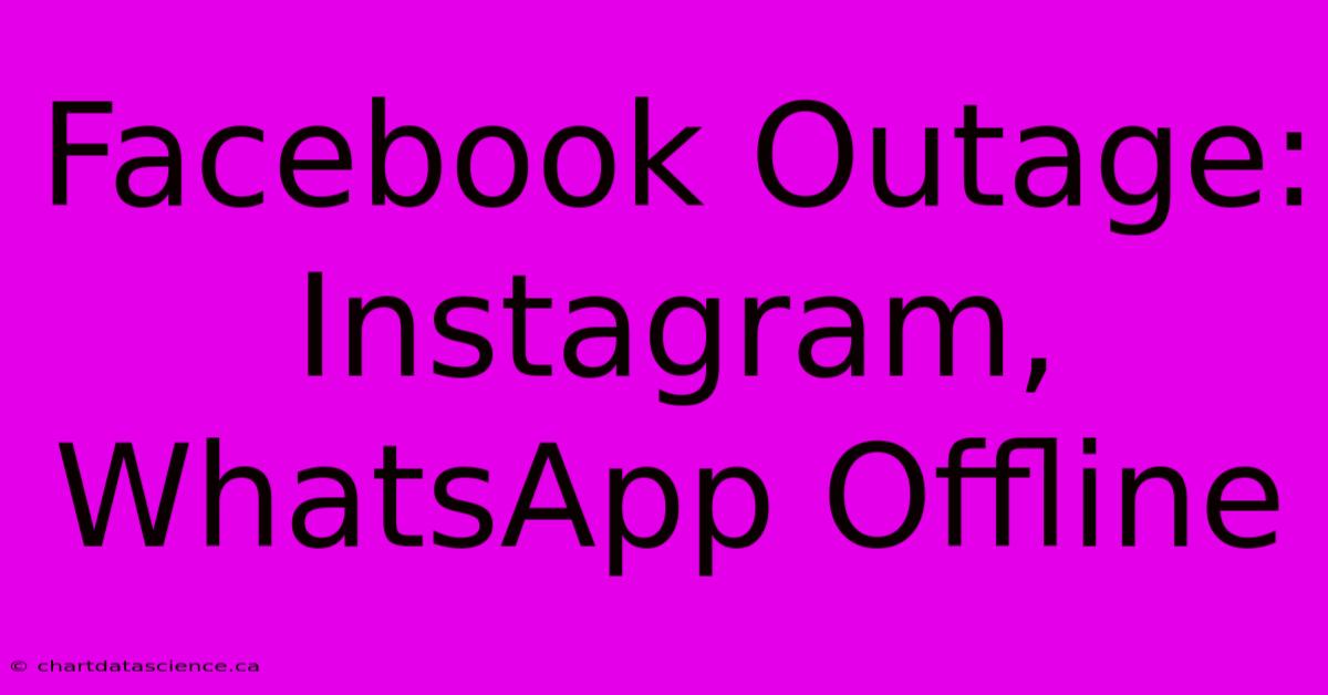 Facebook Outage: Instagram, WhatsApp Offline