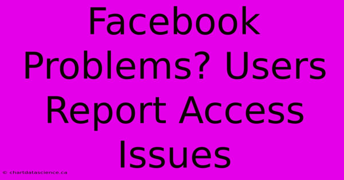 Facebook Problems? Users Report Access Issues