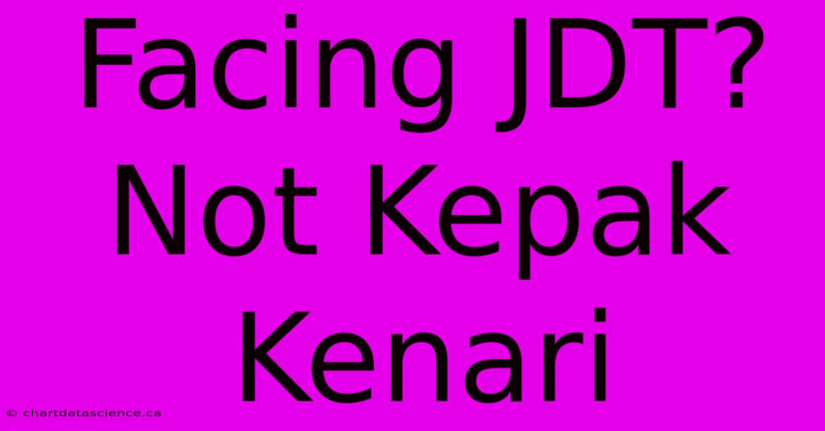 Facing JDT? Not Kepak Kenari