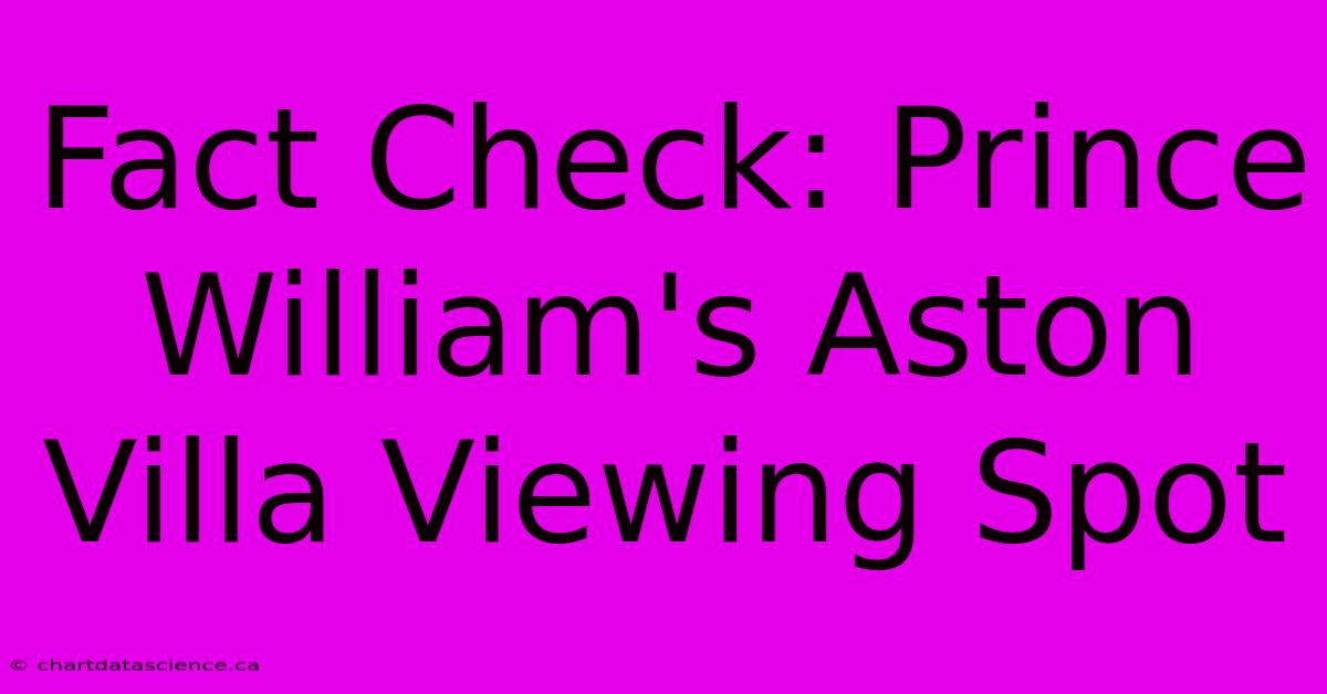 Fact Check: Prince William's Aston Villa Viewing Spot