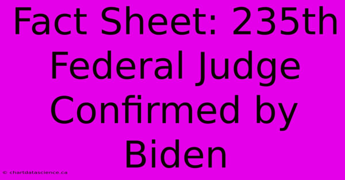 Fact Sheet: 235th Federal Judge Confirmed By Biden