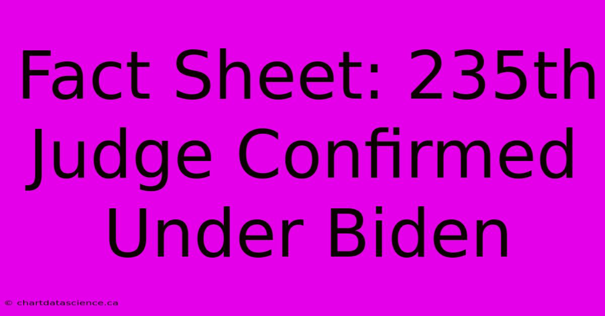 Fact Sheet: 235th Judge Confirmed Under Biden