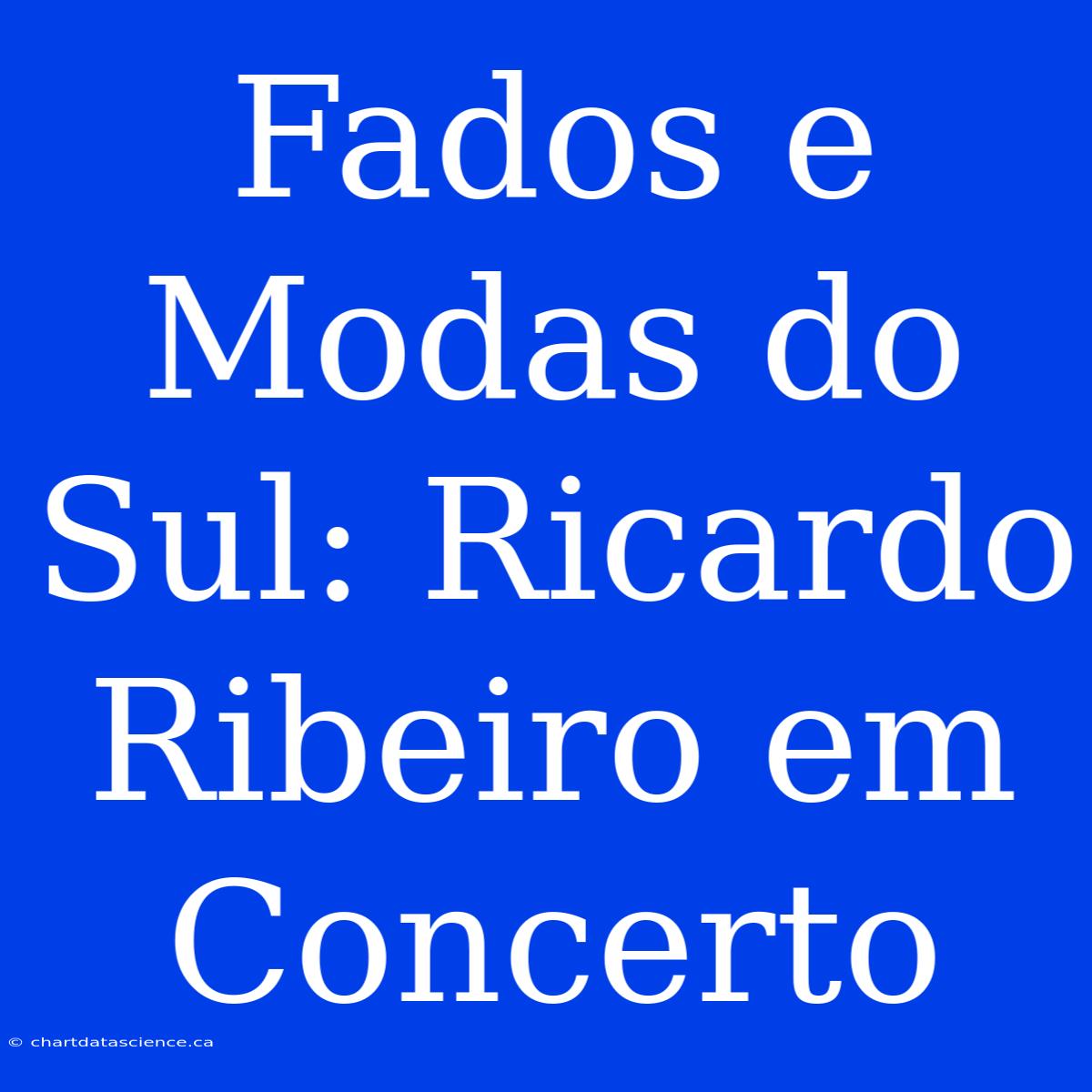 Fados E Modas Do Sul: Ricardo Ribeiro Em Concerto