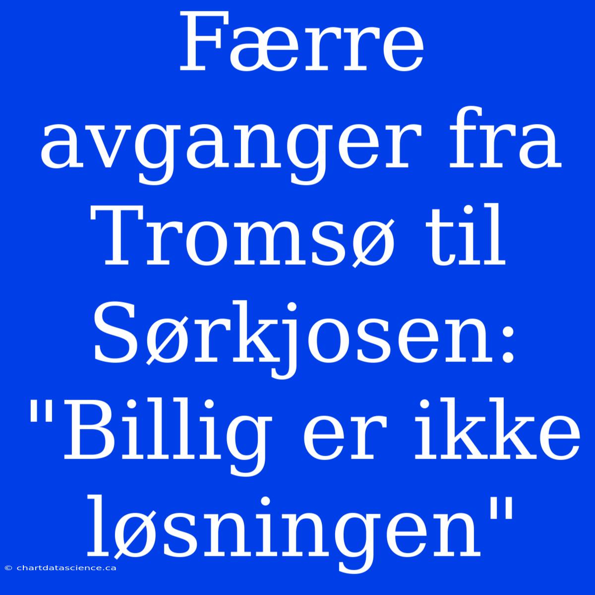 Færre Avganger Fra Tromsø Til Sørkjosen: 