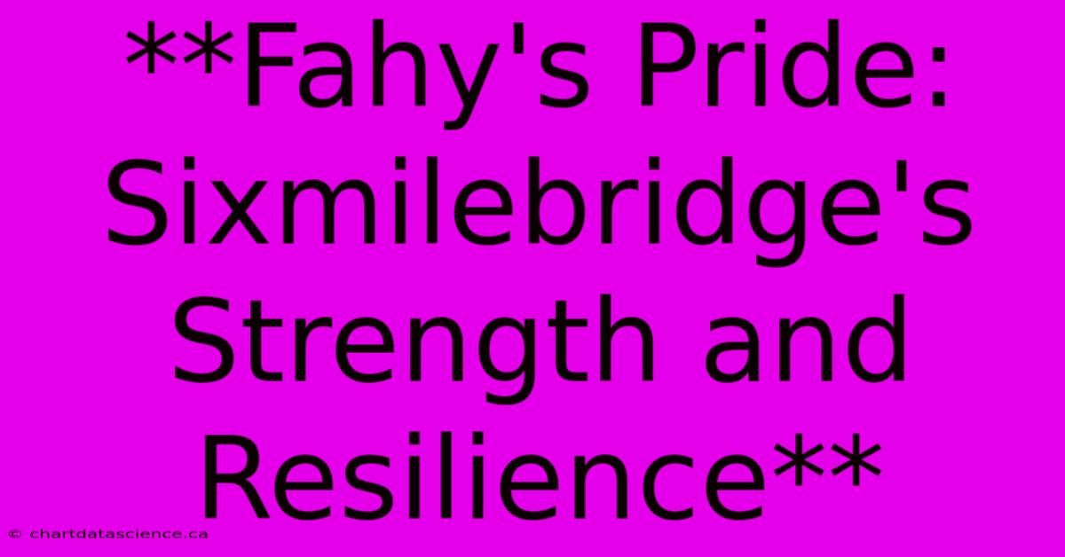 **Fahy's Pride: Sixmilebridge's Strength And Resilience**