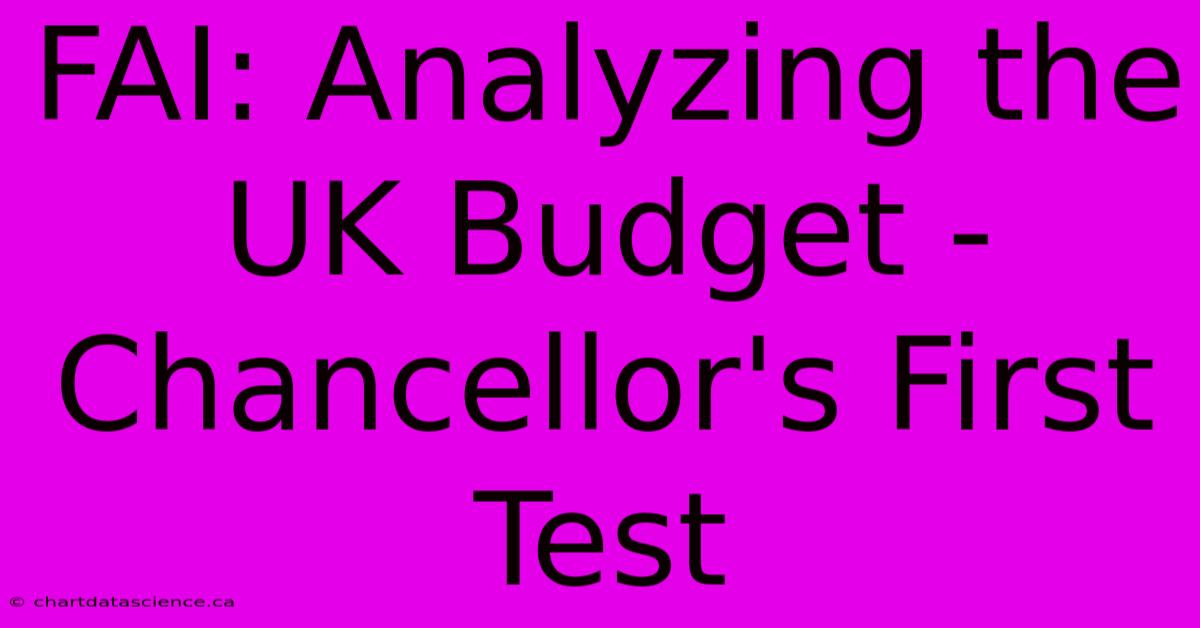 FAI: Analyzing The UK Budget - Chancellor's First Test 