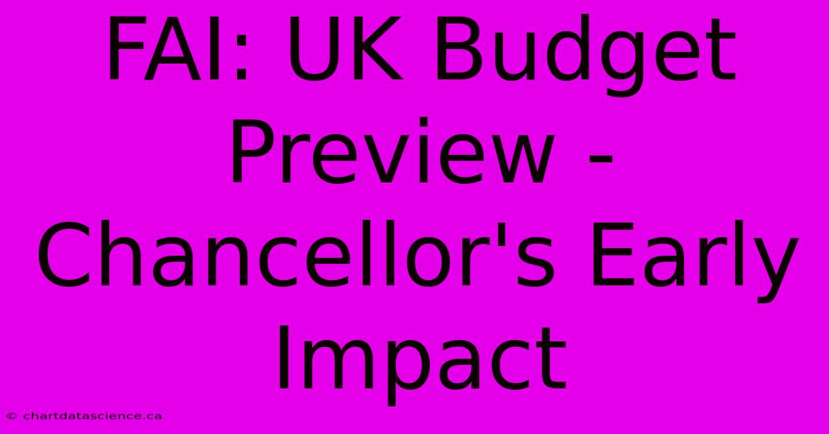 FAI: UK Budget Preview - Chancellor's Early Impact