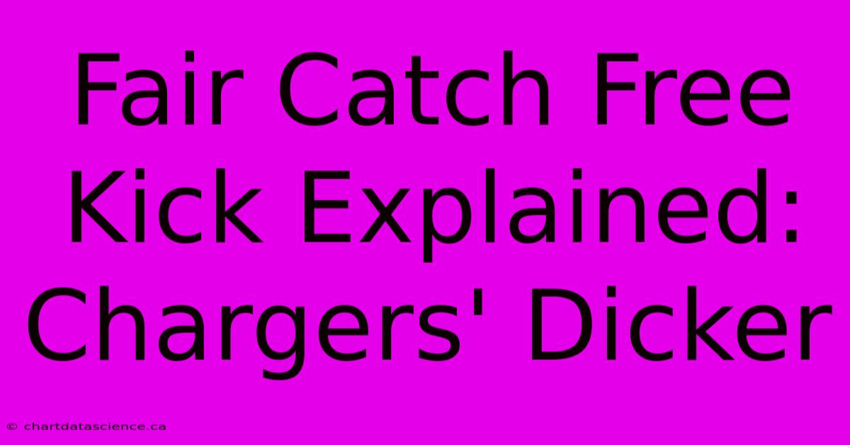 Fair Catch Free Kick Explained: Chargers' Dicker