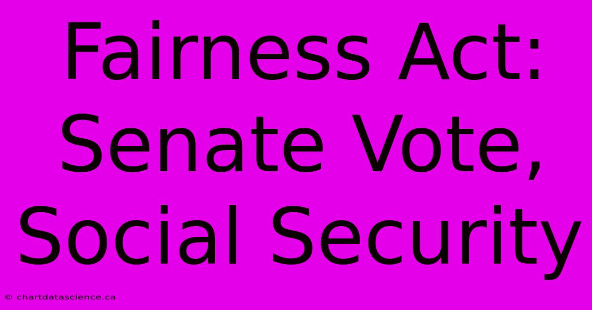 Fairness Act: Senate Vote, Social Security