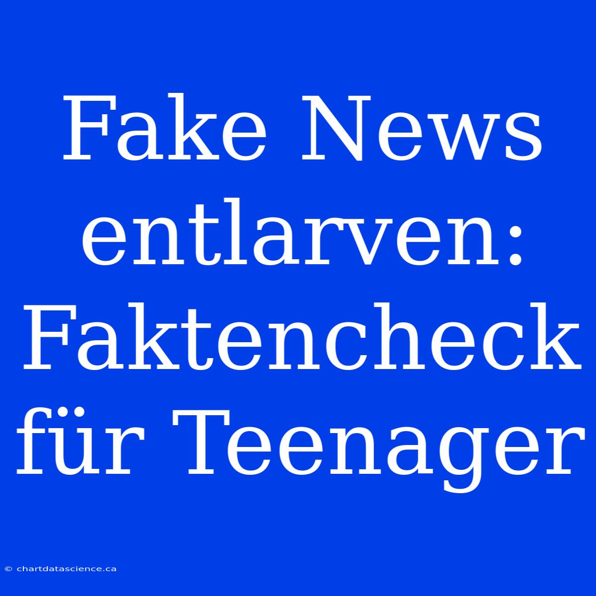 Fake News Entlarven: Faktencheck Für Teenager