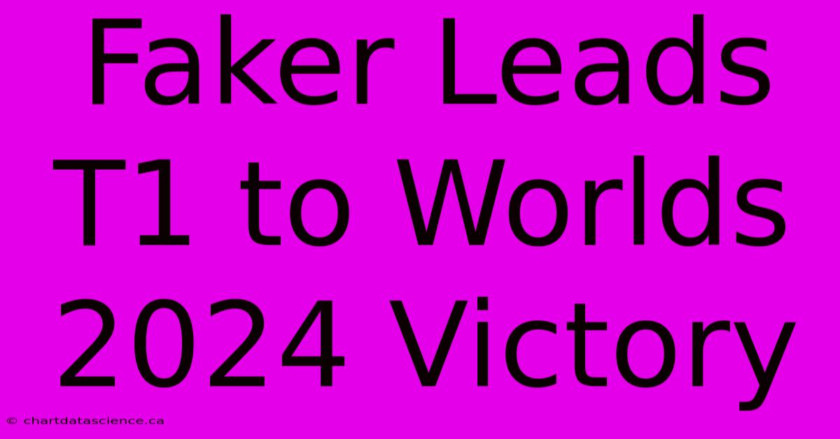 Faker Leads T1 To Worlds 2024 Victory