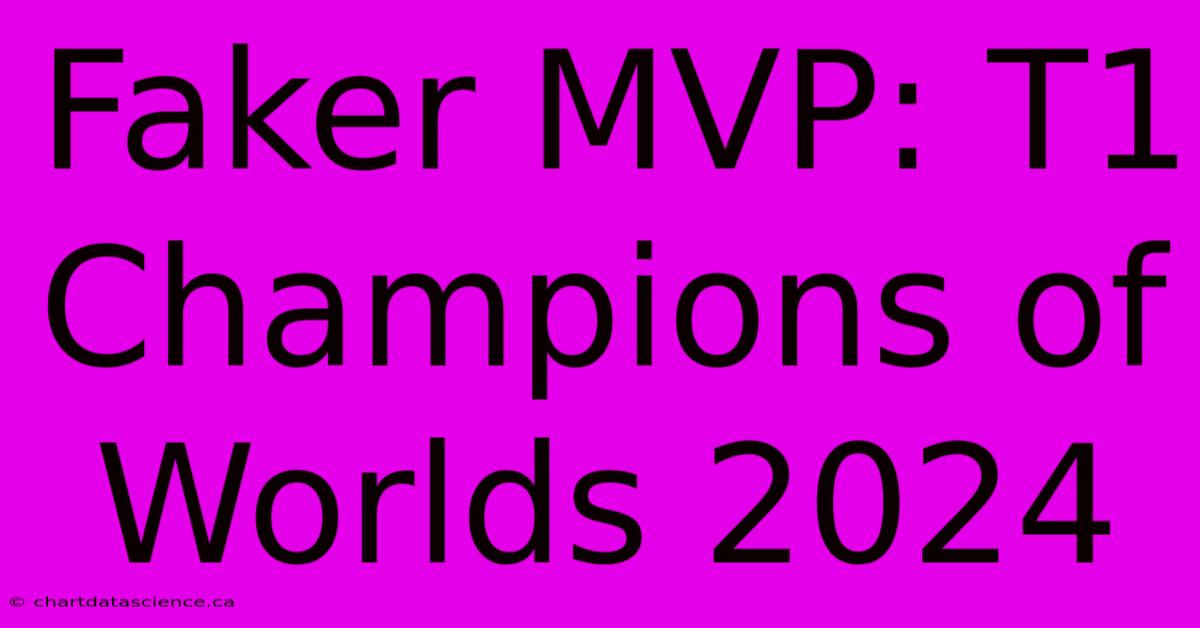 Faker MVP: T1 Champions Of Worlds 2024