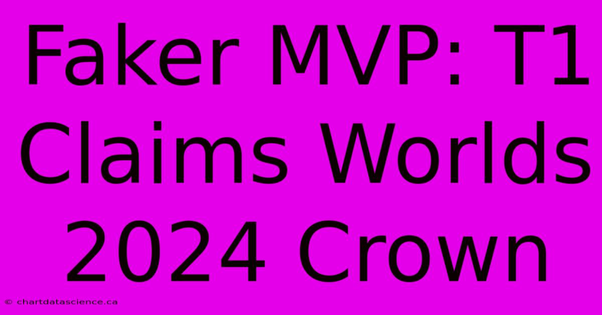 Faker MVP: T1 Claims Worlds 2024 Crown