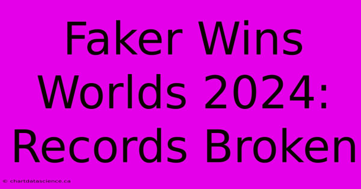 Faker Wins Worlds 2024: Records Broken