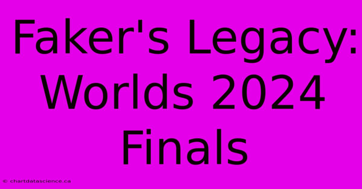 Faker's Legacy: Worlds 2024 Finals