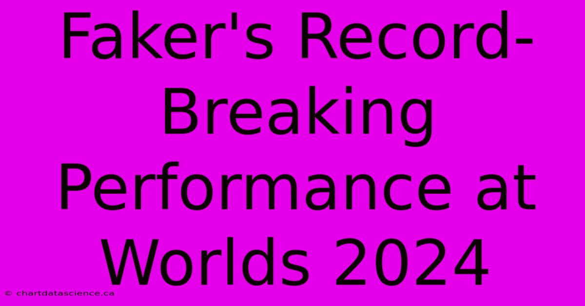 Faker's Record-Breaking Performance At Worlds 2024 