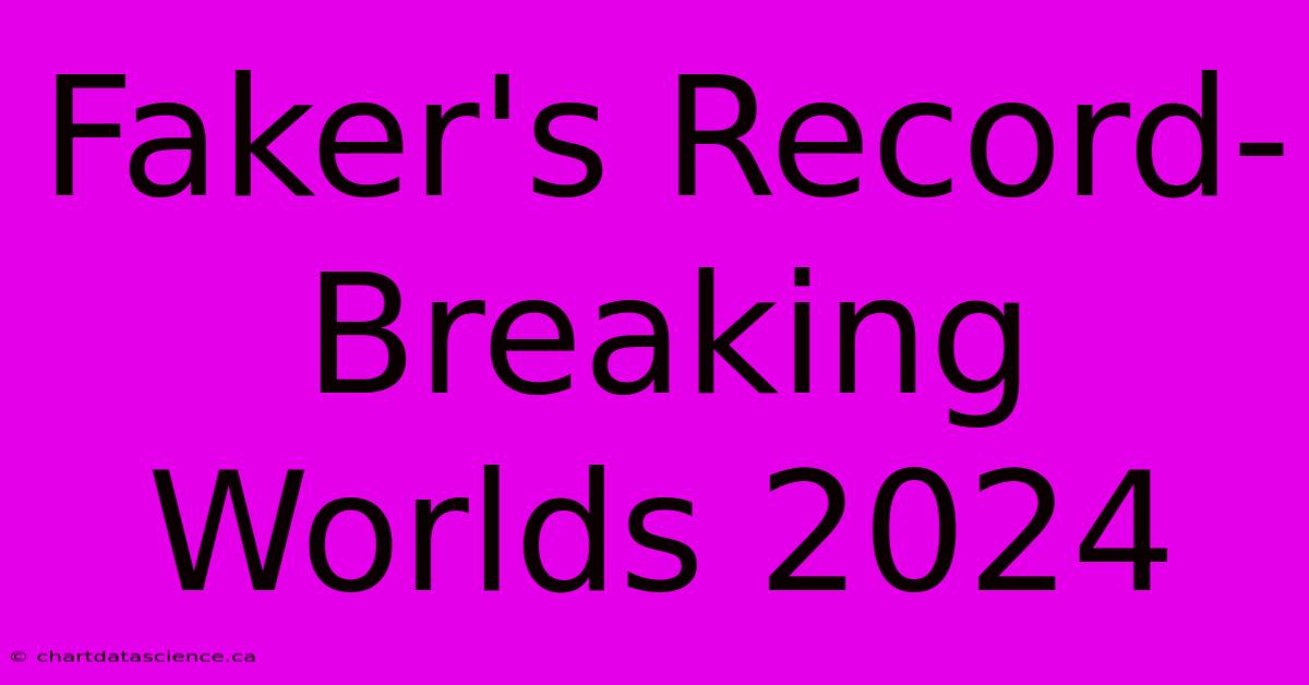 Faker's Record-Breaking Worlds 2024