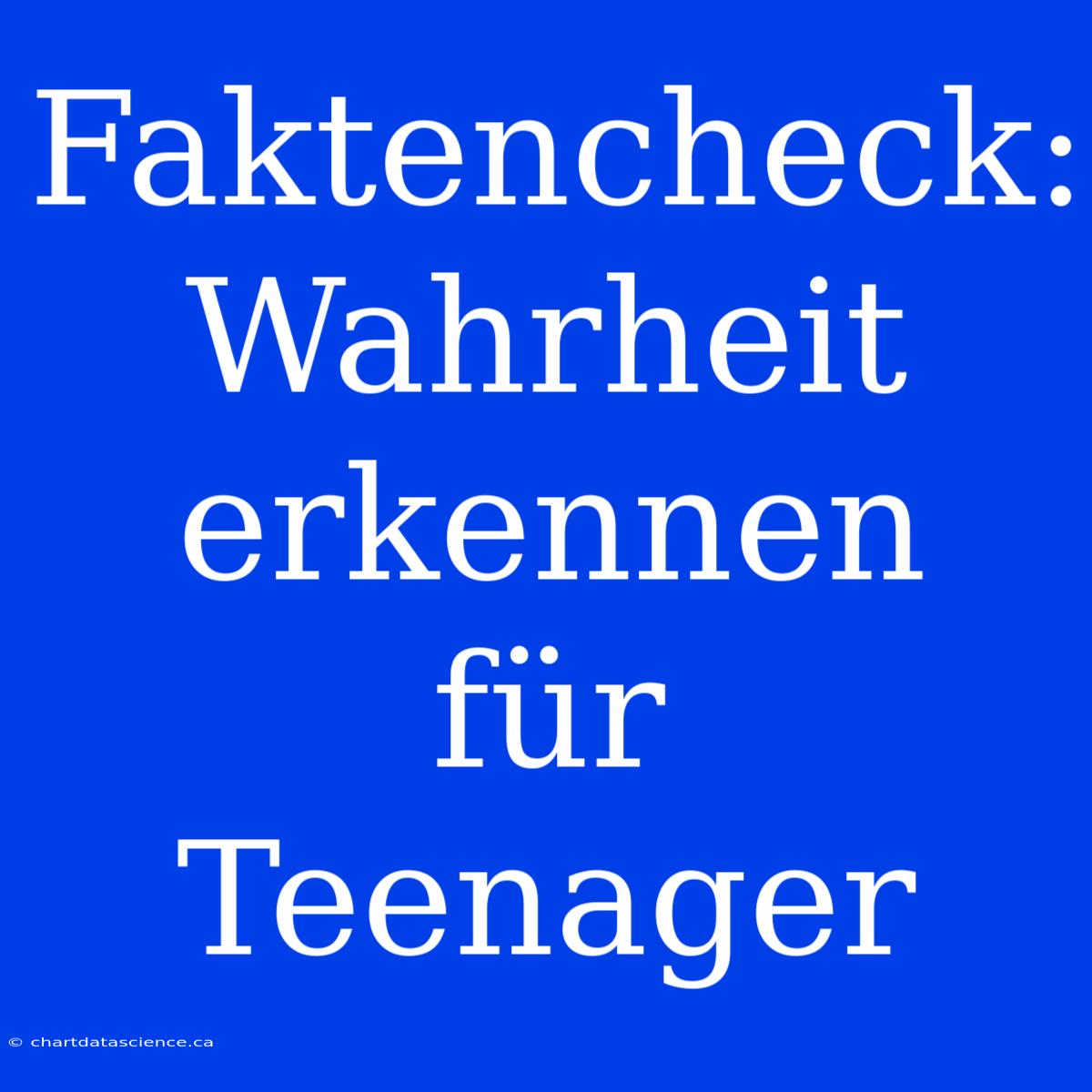 Faktencheck:  Wahrheit  Erkennen  Für  Teenager