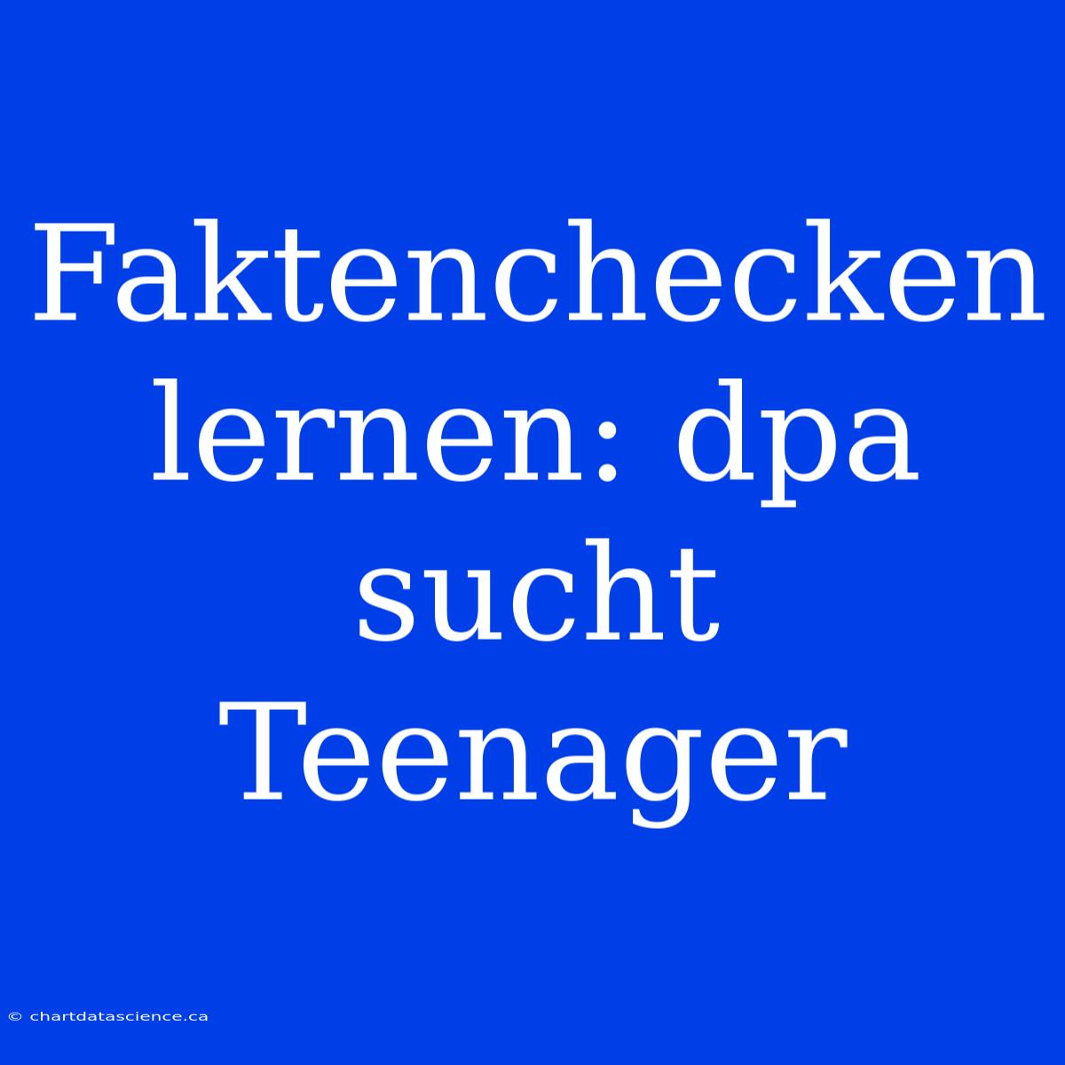 Faktenchecken Lernen: Dpa Sucht Teenager