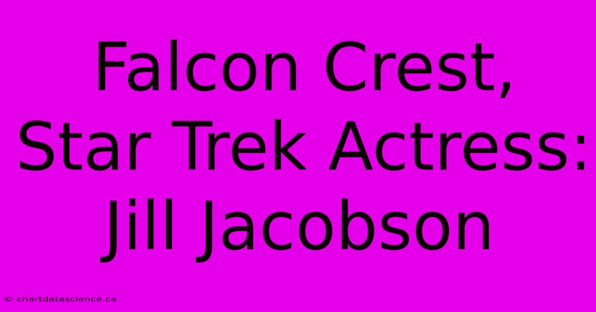 Falcon Crest, Star Trek Actress: Jill Jacobson