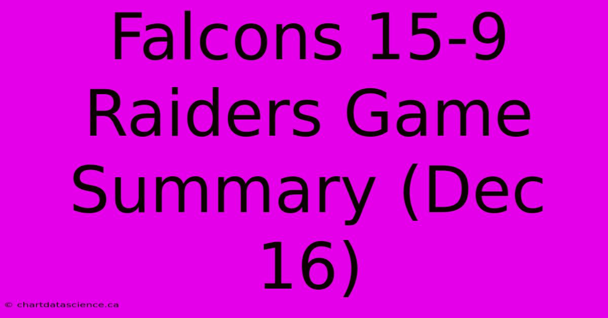 Falcons 15-9 Raiders Game Summary (Dec 16)