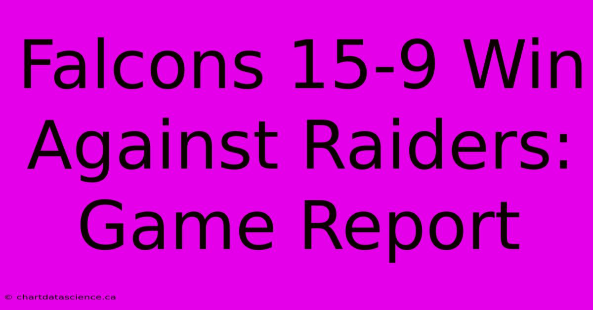 Falcons 15-9 Win Against Raiders: Game Report