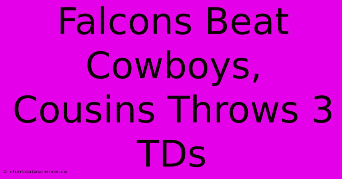 Falcons Beat Cowboys, Cousins Throws 3 TDs