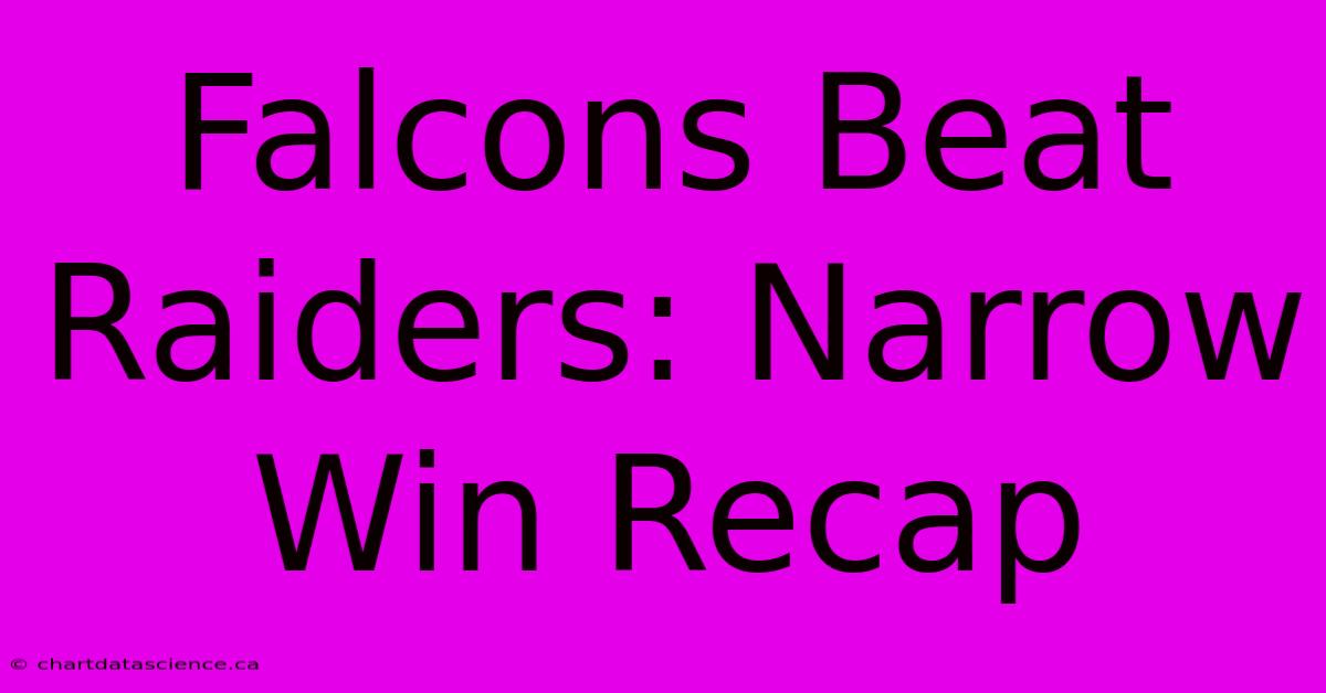 Falcons Beat Raiders: Narrow Win Recap