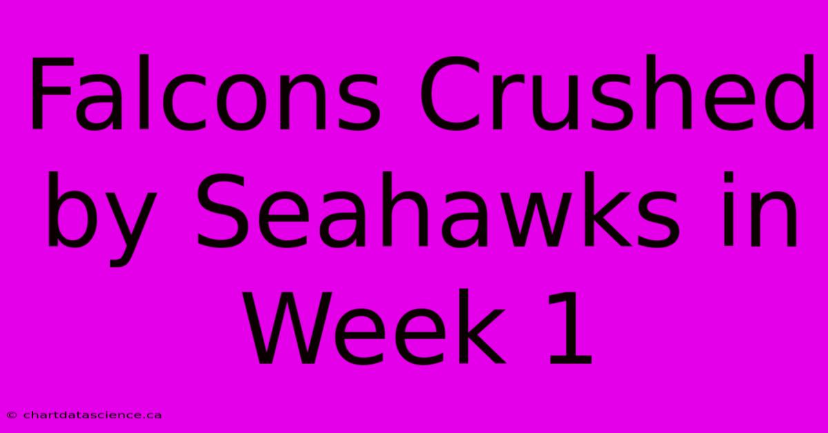 Falcons Crushed By Seahawks In Week 1