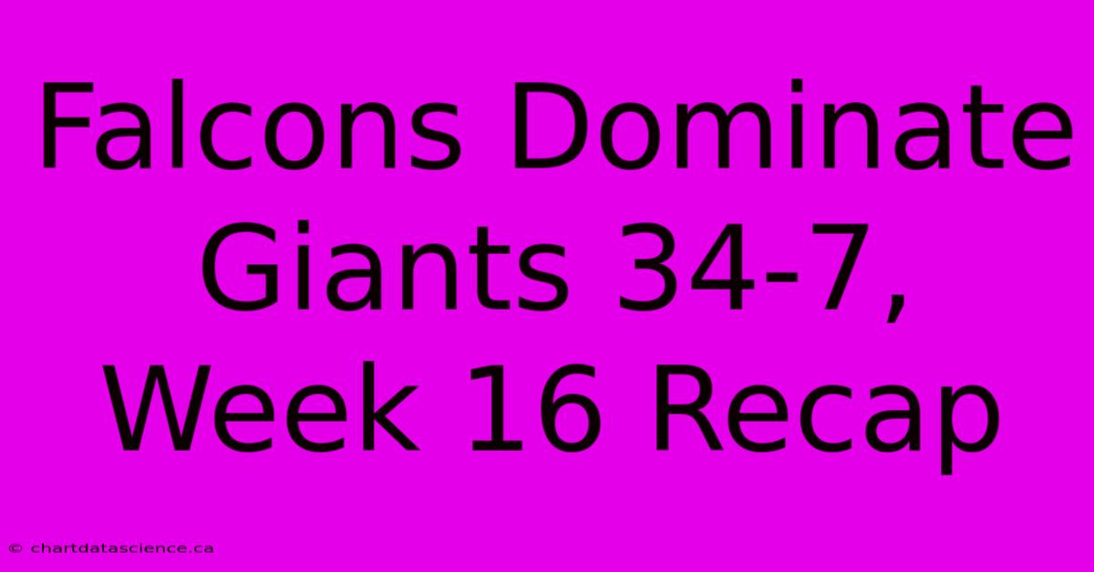 Falcons Dominate Giants 34-7, Week 16 Recap