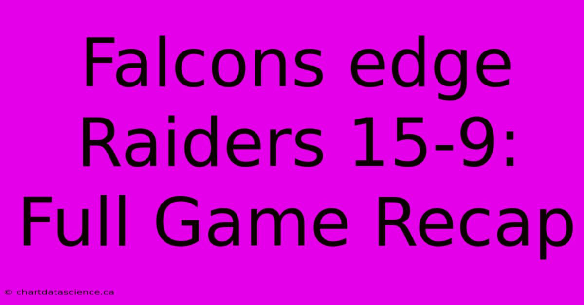 Falcons Edge Raiders 15-9: Full Game Recap