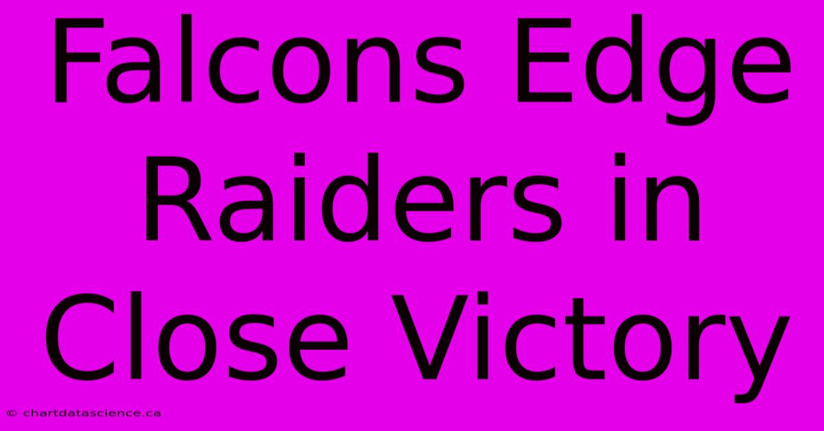 Falcons Edge Raiders In Close Victory