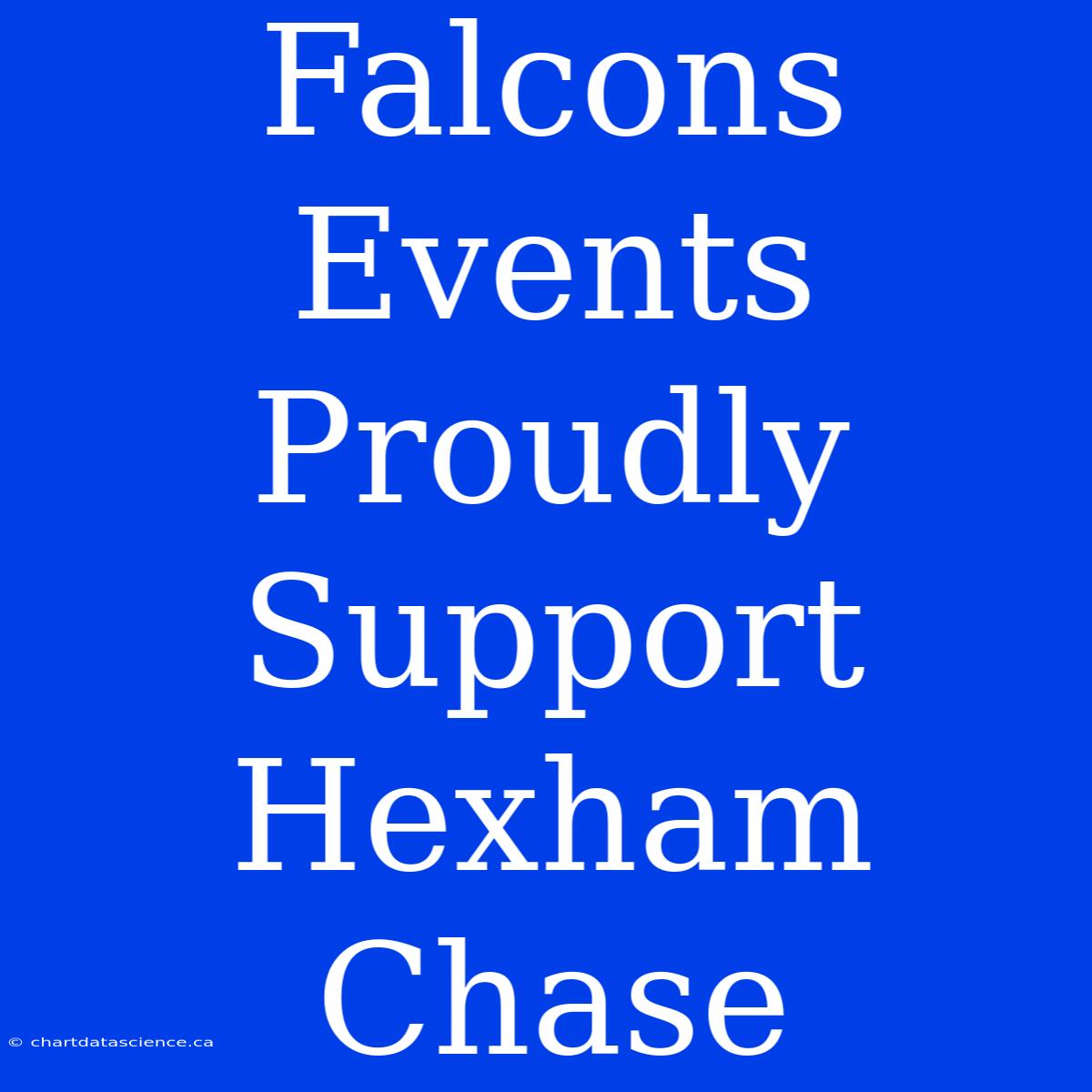 Falcons Events Proudly Support Hexham Chase