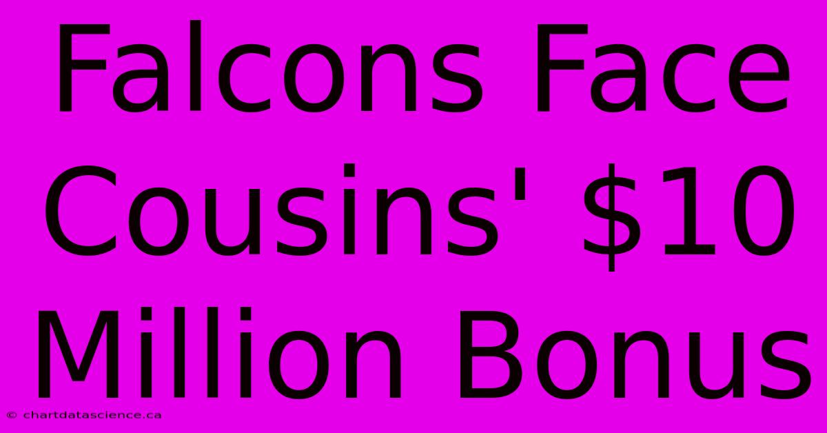 Falcons Face Cousins' $10 Million Bonus