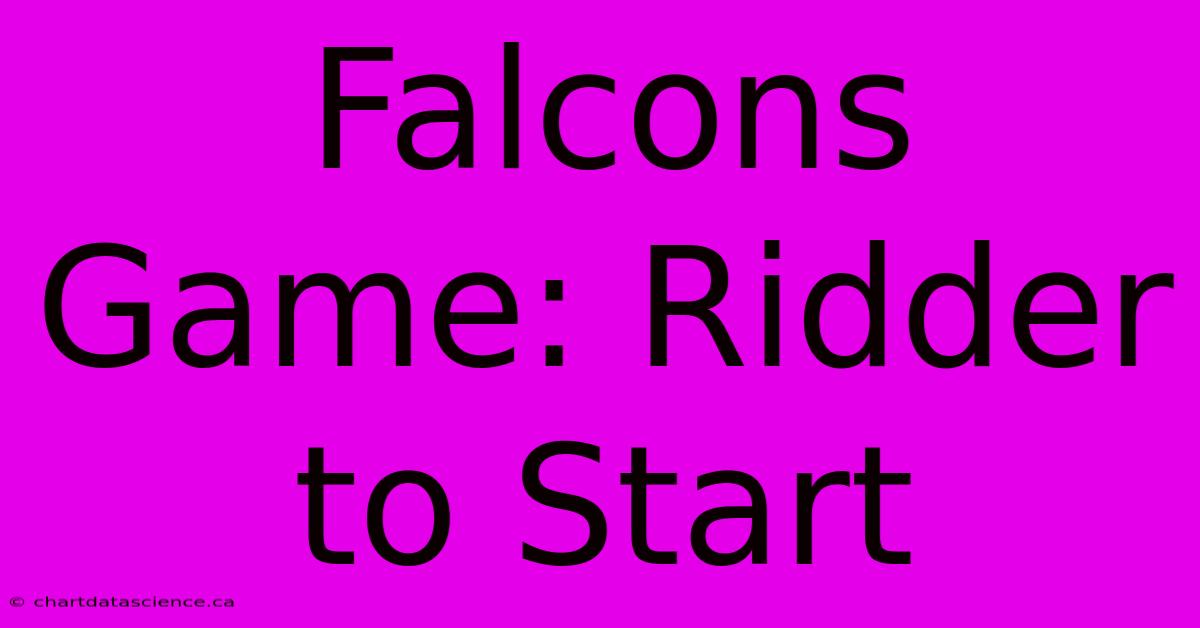 Falcons Game: Ridder To Start