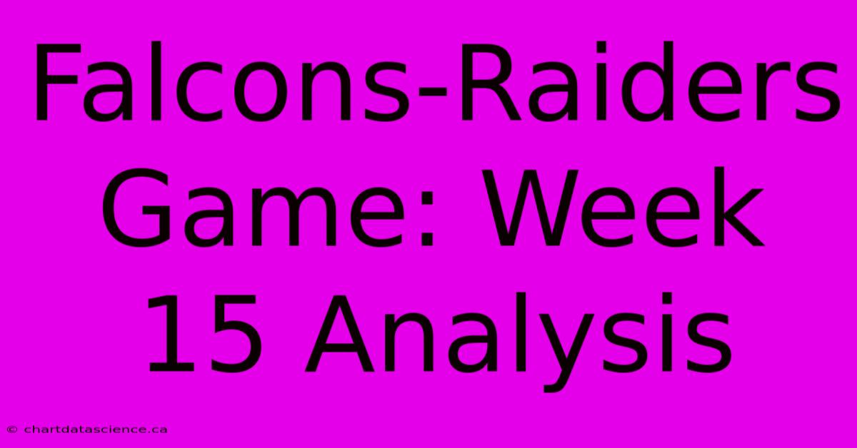 Falcons-Raiders Game: Week 15 Analysis