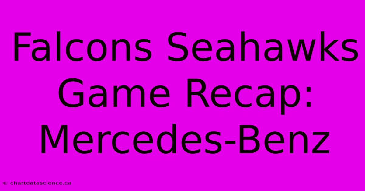 Falcons Seahawks Game Recap: Mercedes-Benz 