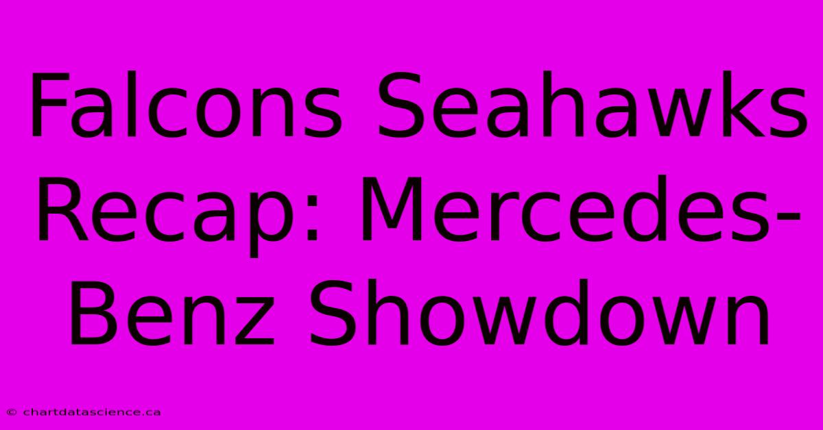 Falcons Seahawks Recap: Mercedes-Benz Showdown