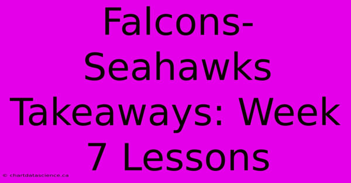 Falcons-Seahawks Takeaways: Week 7 Lessons