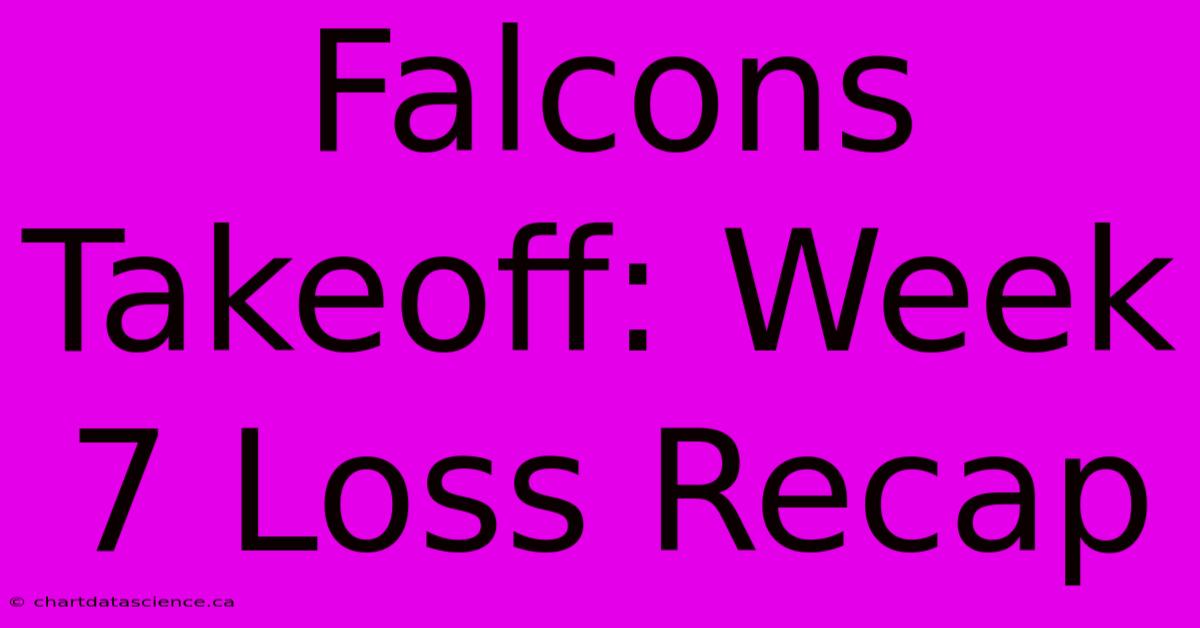 Falcons Takeoff: Week 7 Loss Recap