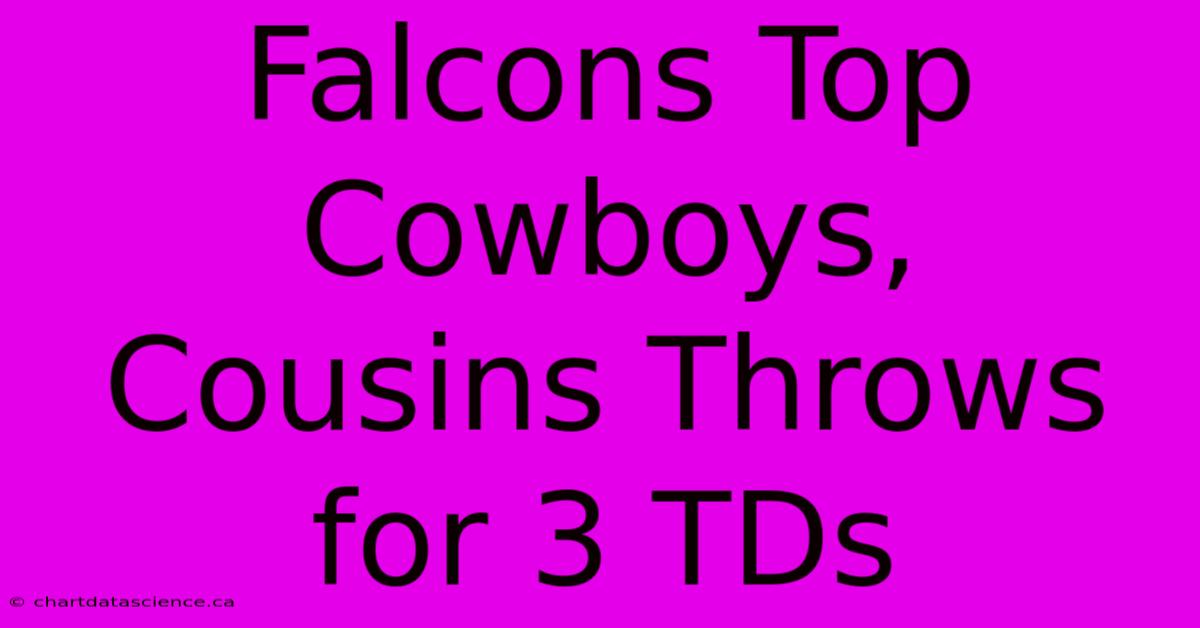 Falcons Top Cowboys, Cousins Throws For 3 TDs 