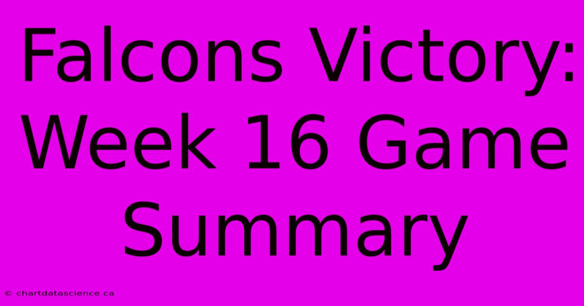 Falcons Victory: Week 16 Game Summary