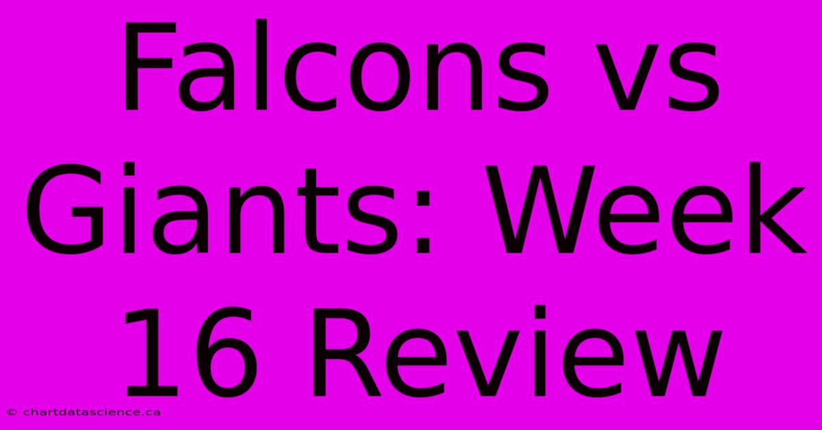 Falcons Vs Giants: Week 16 Review